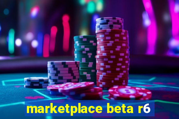 marketplace beta r6